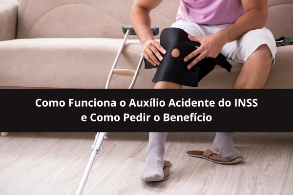 Como Funciona o Auxílio Acidente do INSS e Como Pedir o Benefício