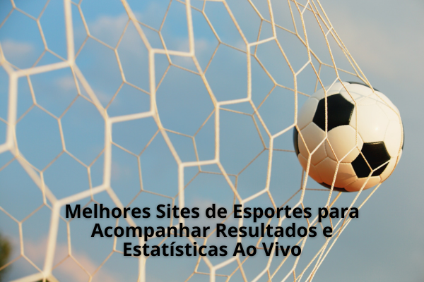 Melhores Sites de Esportes para Acompanhar Resultados e Estatísticas Ao Vivo