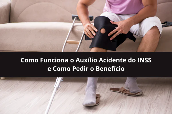 Como Funciona o Auxílio Acidente do INSS e Como Pedir o Benefício