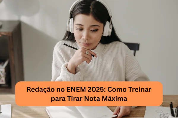 Redação no ENEM 2025: Como Treinar para Tirar Nota Máxima
