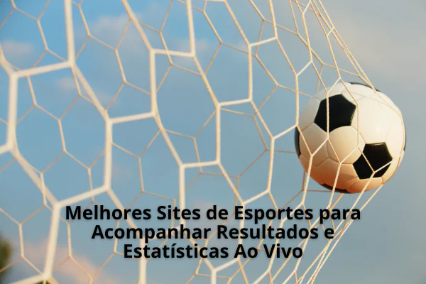 Melhores Sites de Esportes para Acompanhar Resultados e Estatísticas Ao Vivo